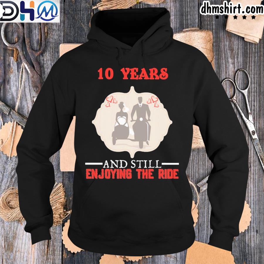 10 year and still enjoying the ride s hoodie-black