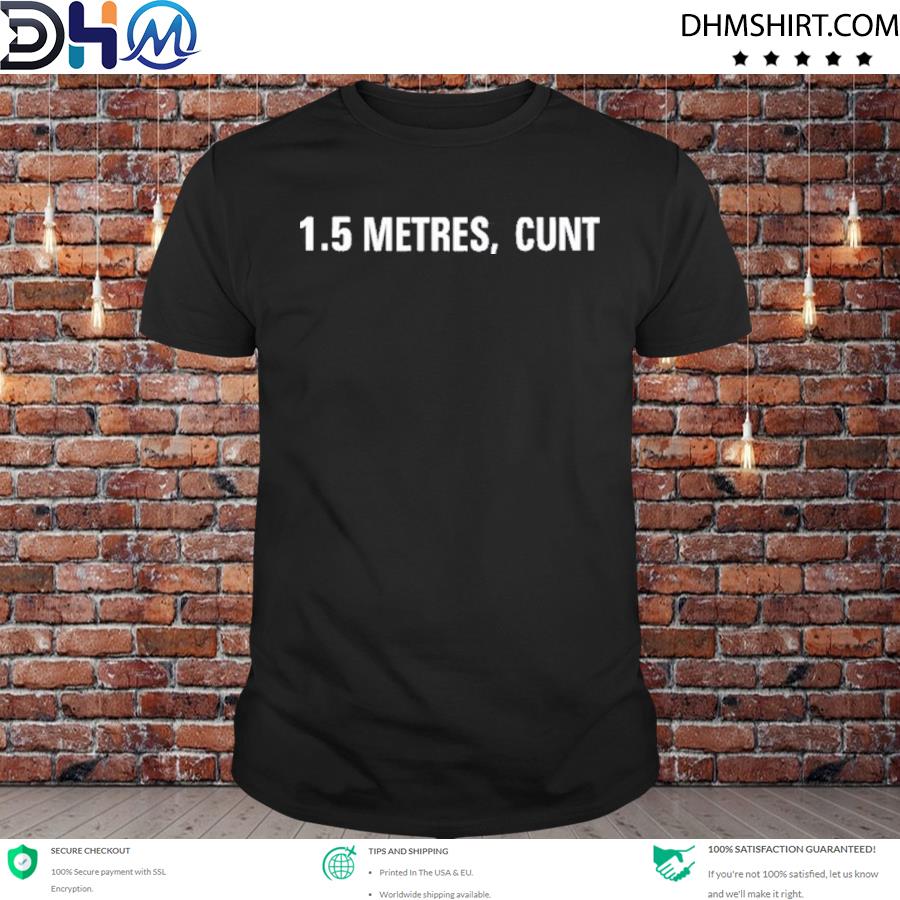 1.5 metre cunt store 2021 shirt