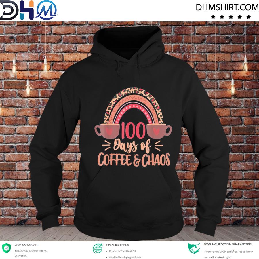 100 Days Of Coffee And Chaos 100th Day Of School Shirt hoodie