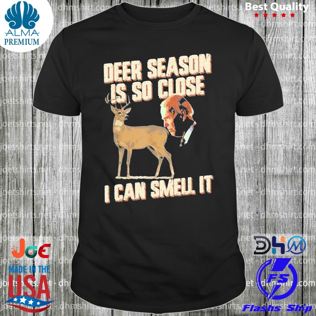 Biden dear season is so close I can smell it shirt