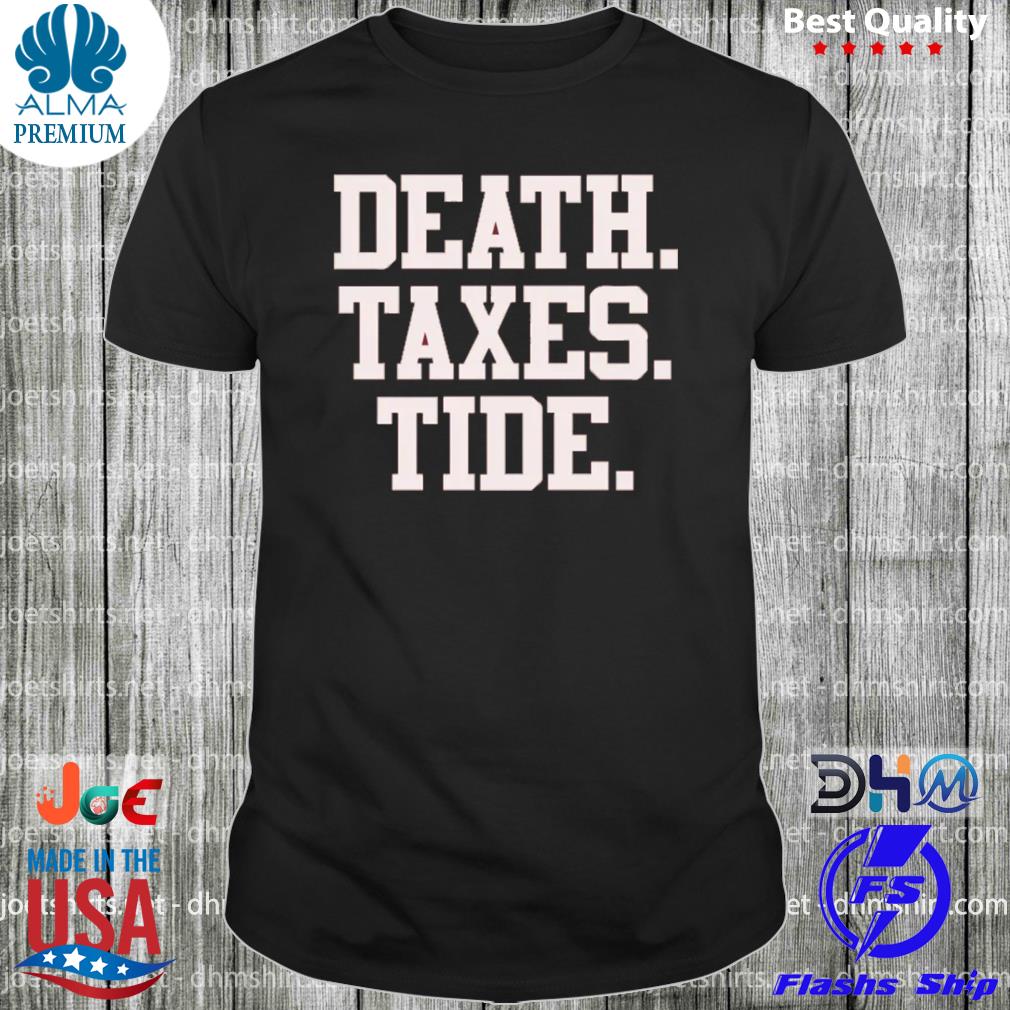 Death taxes tide shirt