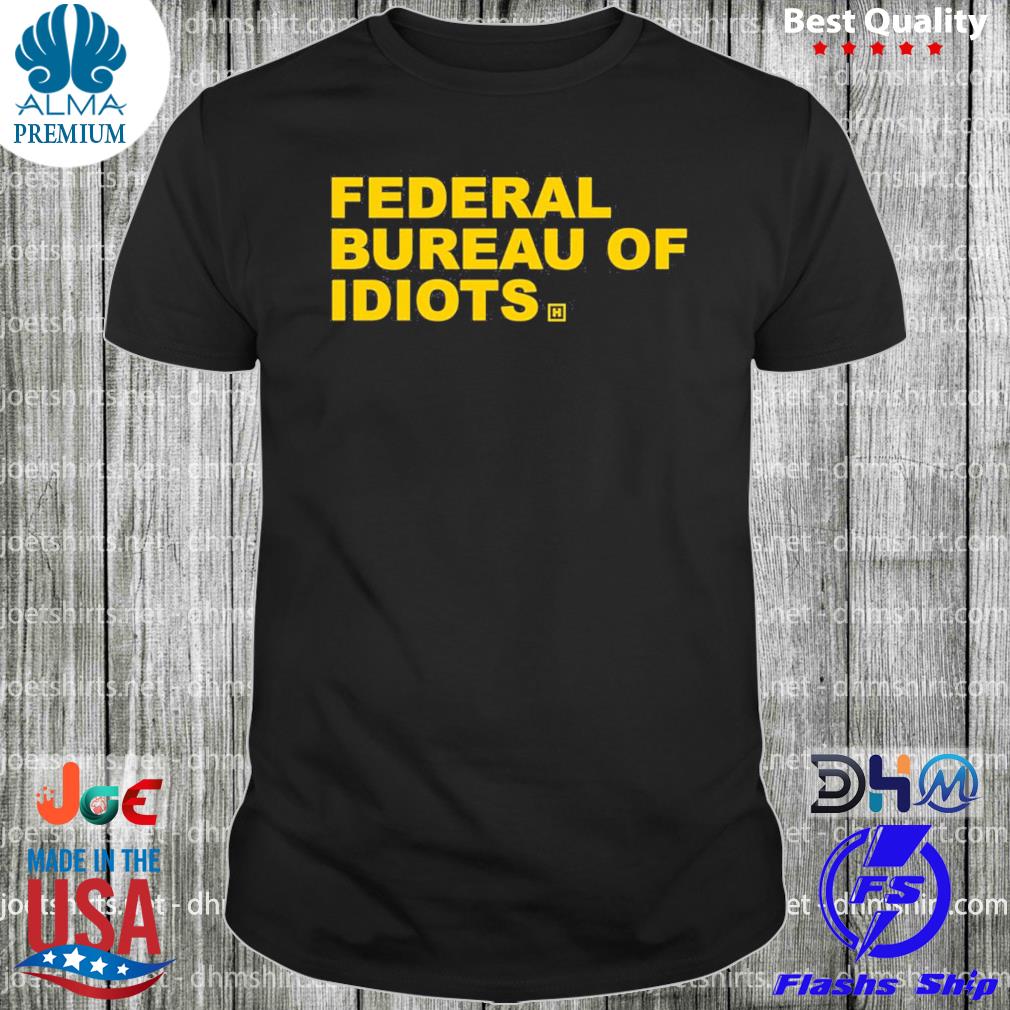 Federal bureau of idiots shirt