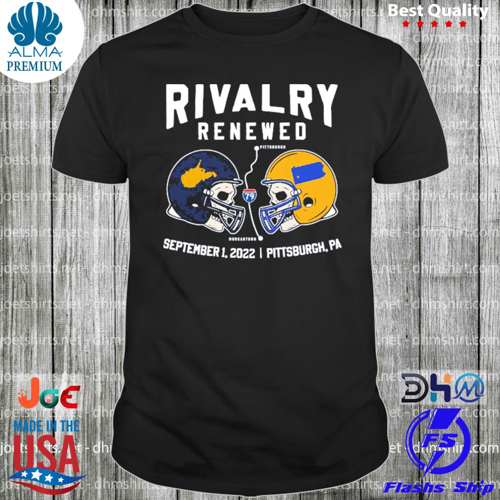 Rivalry renewed Pittsburgh and morgantown september 1 2022 Pittsburgh pa shirt