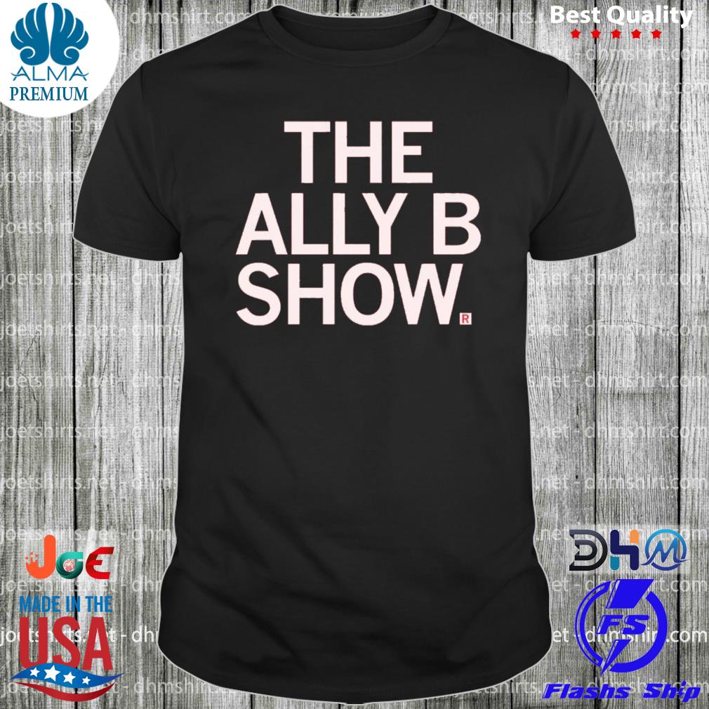 The ally b show shirt