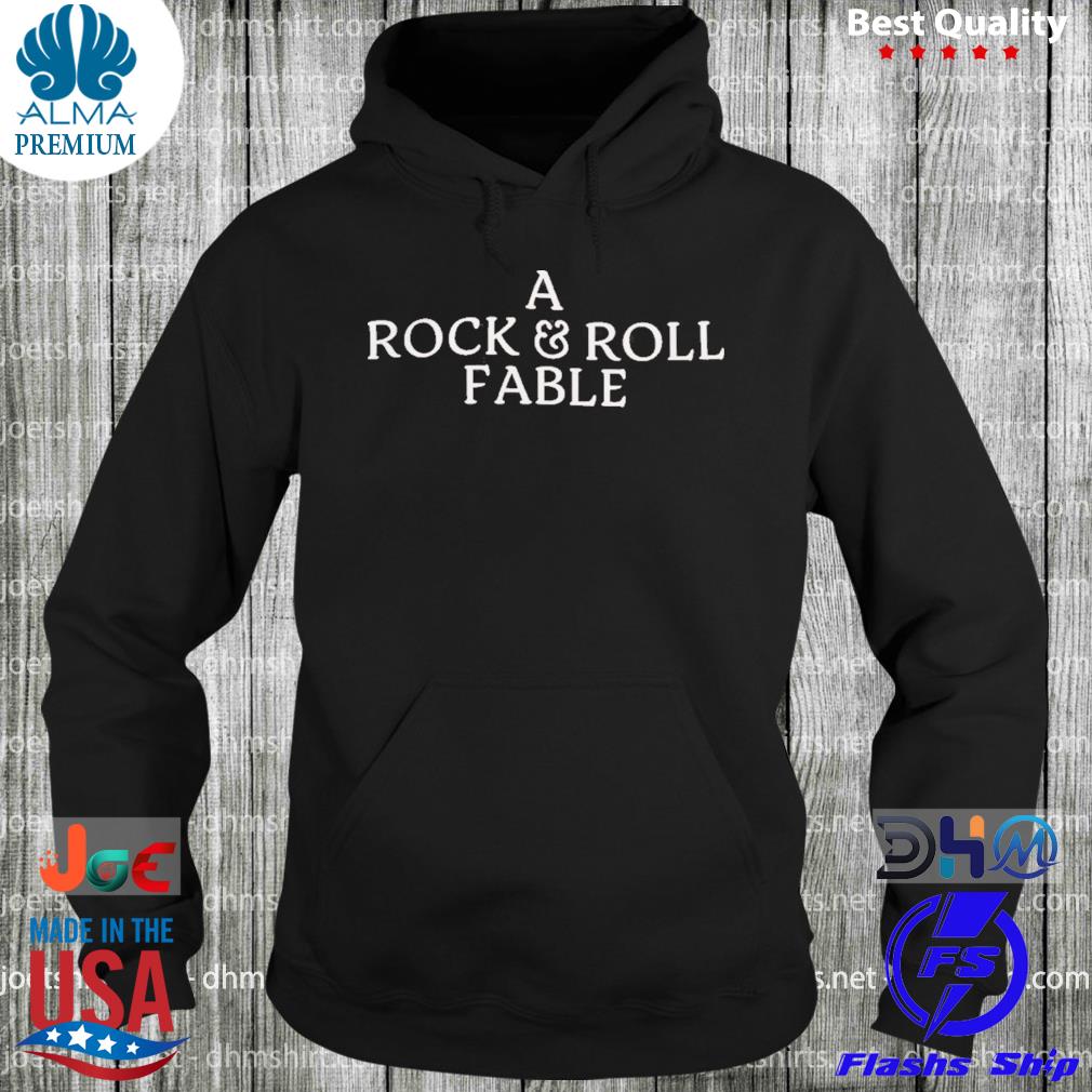 A Rock And Roll Fable Shirt hoodie