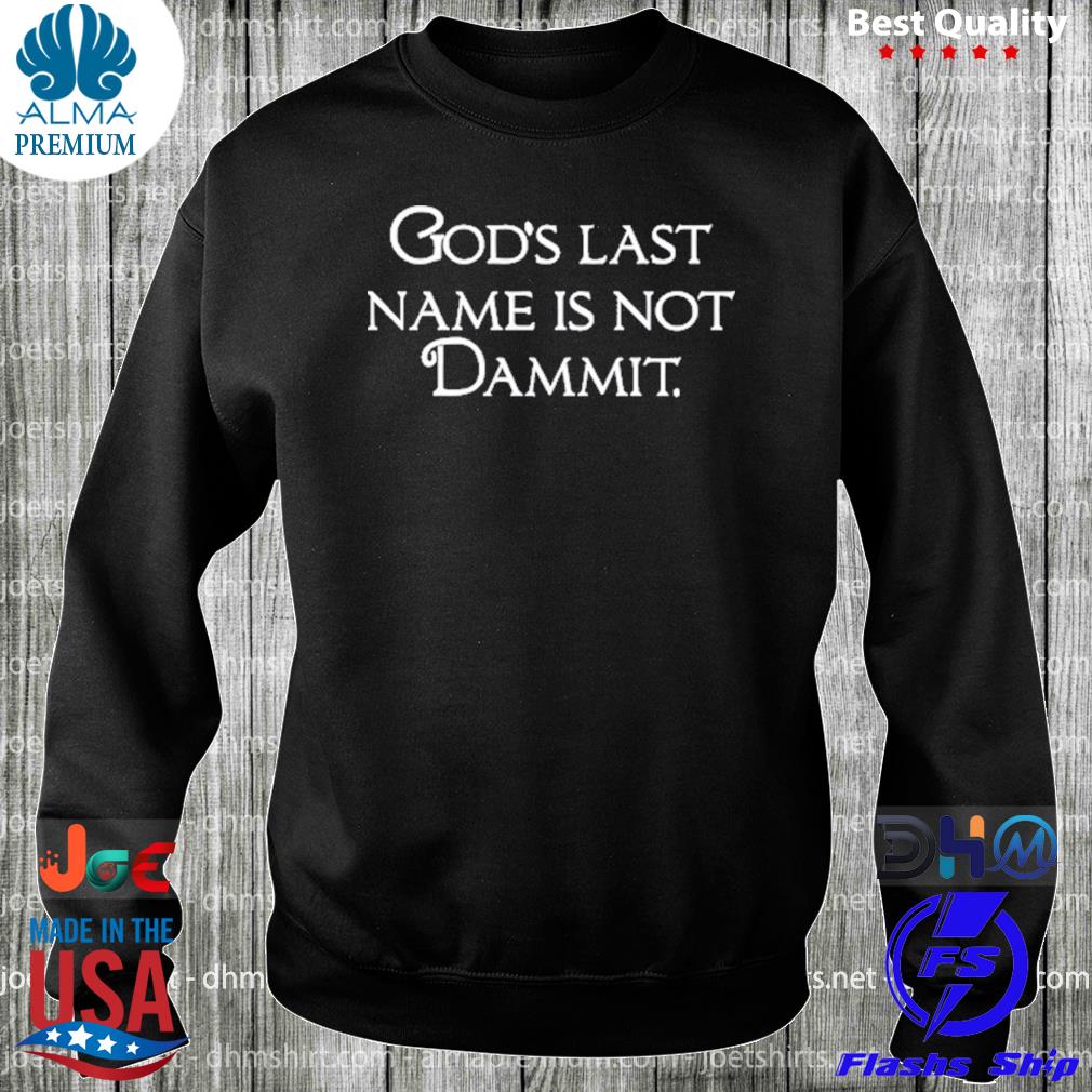 God's Last Name Is Not Dammit Shirt longsleeve