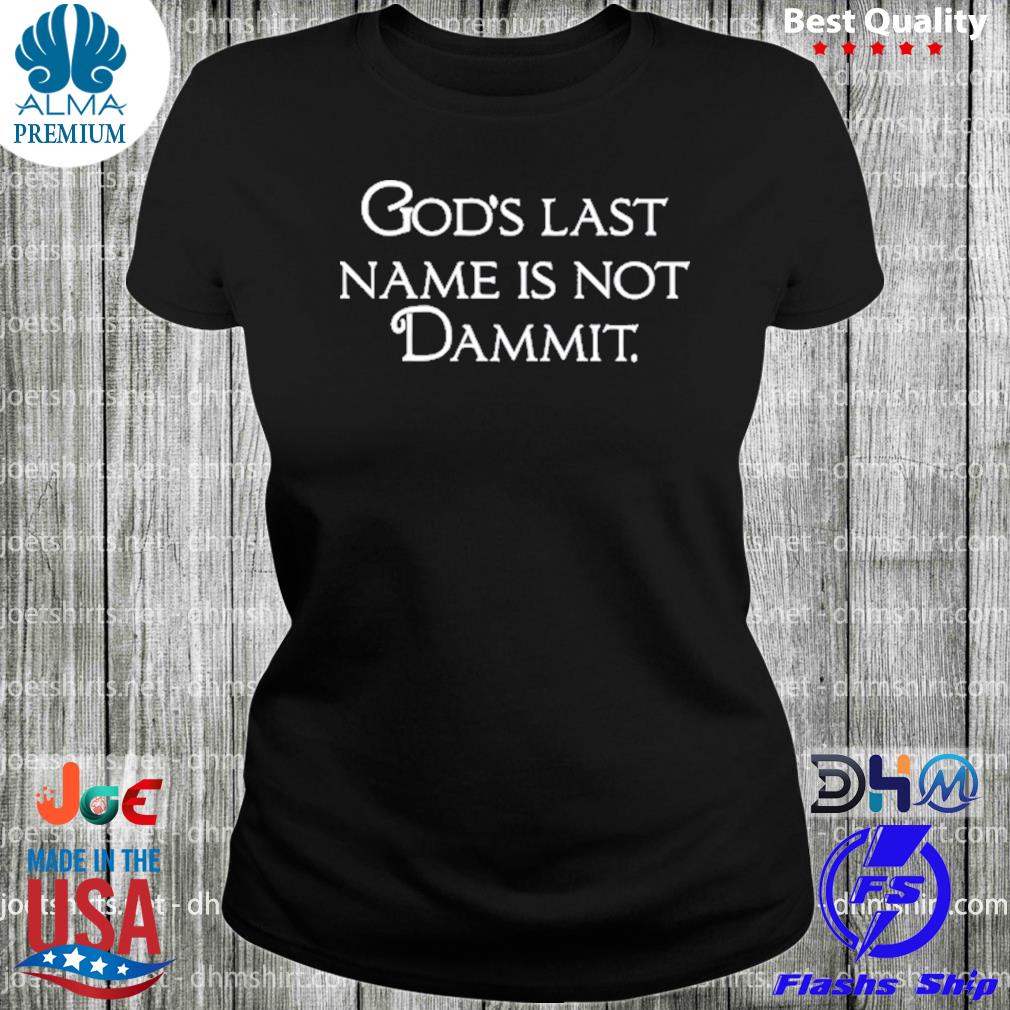 God's Last Name Is Not Dammit Shirt woman
