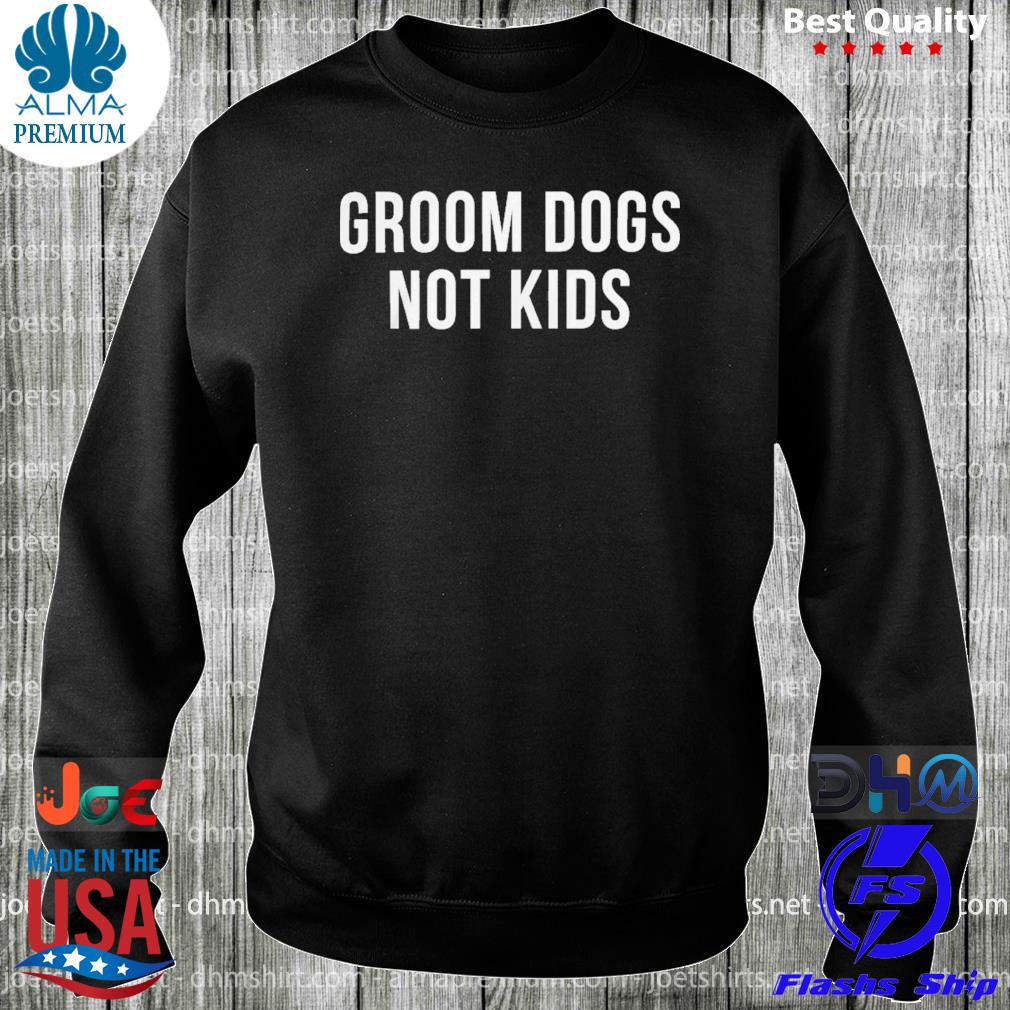 Groom dogs not kids s longsleeve