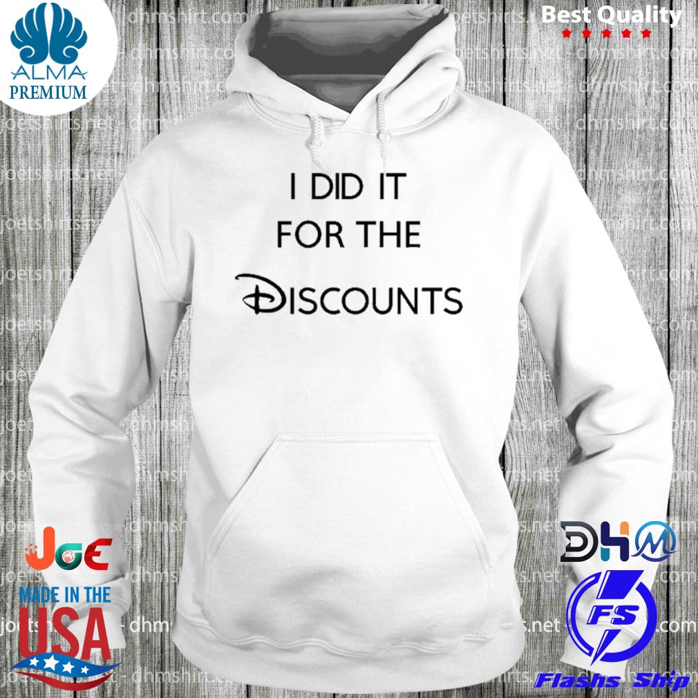 I did it for the discounts s hoodie