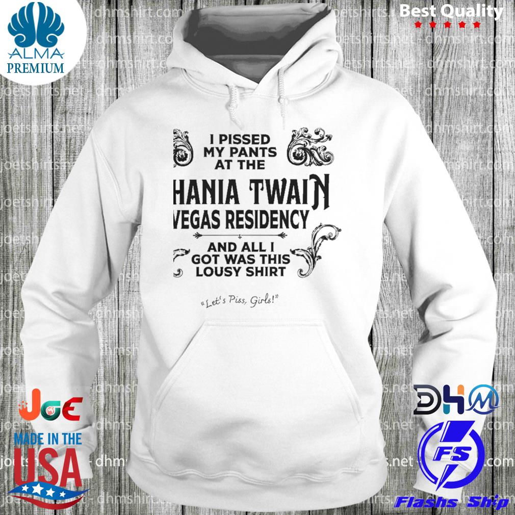 I pissed my pants at the shania twain s hoodie