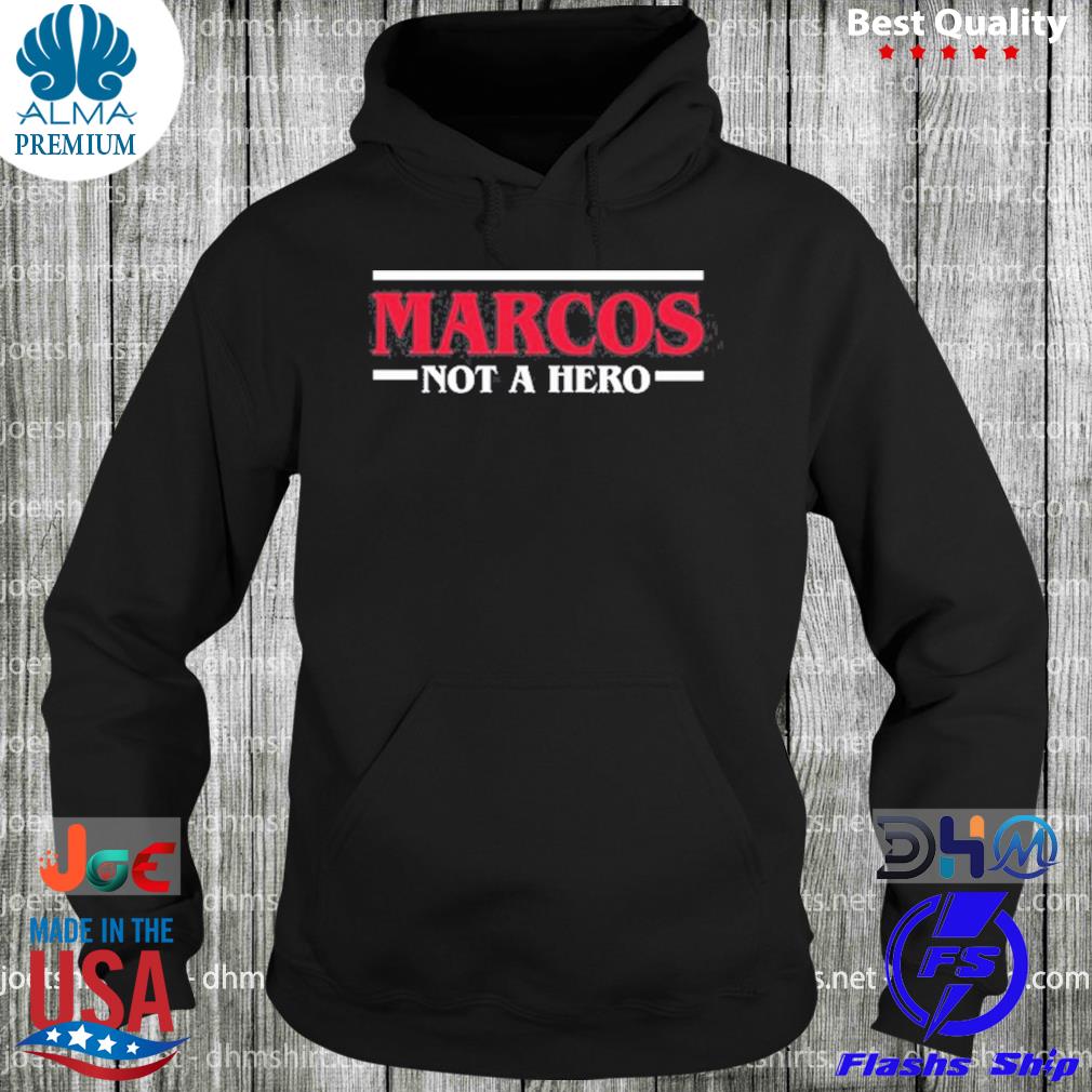 Marcos not a hero s hoodie