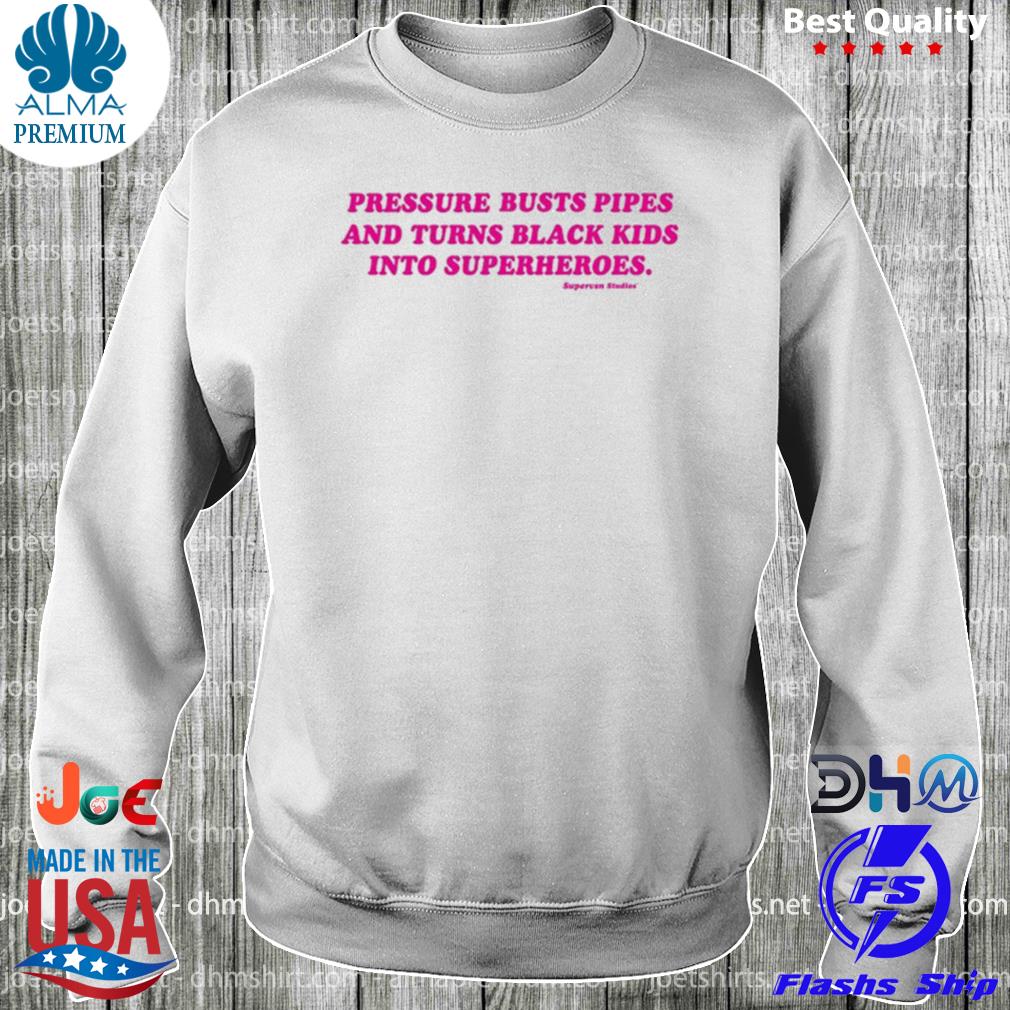 Pressure busts pipes and turns black kids into superheroes s longsleeve