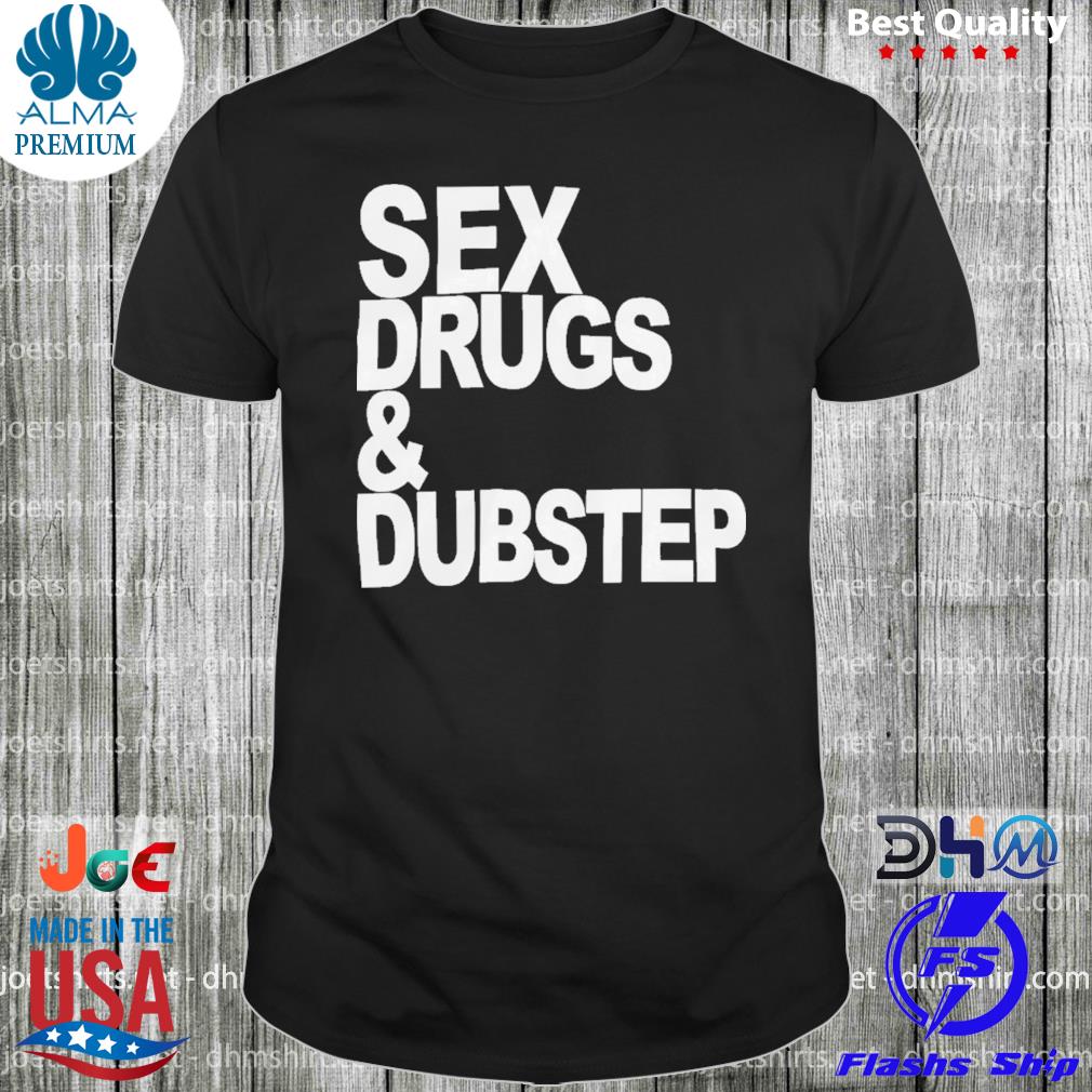 Sex drugs and dubstep cap madeon shirt