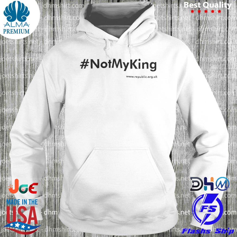 #notmyking not my king s hoodie